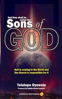 And They Shall Be Called the Sons of God : Hell Is Coming to the World and the Church Is Responsible for It 1721971718 Book Cover