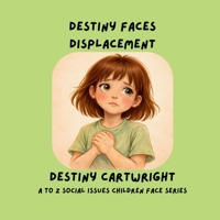 Destiny Faces Displacement (A to Z Social Issues Children Face) B0GTWGW9GH Book Cover