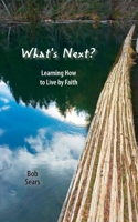 What's Next?: Learning How to Live by Faith 1508573980 Book Cover