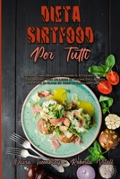 Dieta Sirtfood Per Tutti: Impara Come Bruciare I Grassi E Attivare Il Tuo Gene Magro Con Un Libro Di Cucina Della Dieta Sirtfood Di Oltre 50 Ricette ... Everyone) (Italian Version) 1802973117 Book Cover