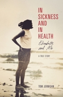 In Sickness and in Healtth: Elizabeth and Me B0FRX26R1Y Book Cover