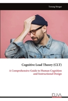 Cognitive Load Theory (CLT): A Comprehensive Guide to Human Cognition and Instructional Design 9999350569 Book Cover