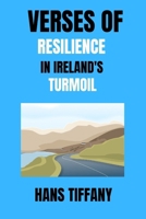 Verses of Resilience in Ireland's Turmoil: Echoes of Hope, Love, and Defiance in a Nation's Quest for Change B0CPW8JN3V Book Cover