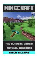 Minecraft: The Ultimate Combat Survival Handbook: An Unofficial Guide to Minecraft Combat Secrets and Tricks (Essential Minecraft Books for Kids) 1533659397 Book Cover