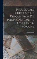 Procedures Curieuses de l'Inquisition de Portugal Contre Les Francs-Masons 127743929X Book Cover