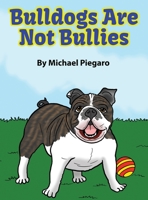 Bulldogs Are Not Bullies 164702417X Book Cover
