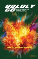 Boldly Go: Activating Your Gospel Voice B0H6W8V4K2 Book Cover