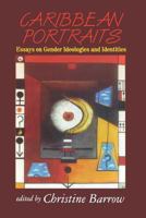 Caribbean Portraits: Essays on Gender Ideologies and Identities 9768123567 Book Cover