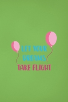 Let Your Dreams Take Flight: Notebook Journal Composition Blank Lined Diary Notepad 120 Pages Paperback Green Solid Balloon 1712309498 Book Cover
