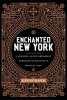 Enchanted New York: A Journey along Broadway through Manhattan's Magical Past 1479838268 Book Cover