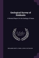 Geological survey of Hokkaido. Report of progress of the Yesso geological surveys for 1875, and seven coal survey reports 1377369935 Book Cover