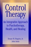 Control Therapy: An Integrated Approach to Psychotherapy, Health, and Healing (Wiley Series on Personality Processes) 047155278X Book Cover