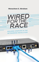 Wired For The Race: Building Startups In The Networking Revolution B0FG9KL1LQ Book Cover