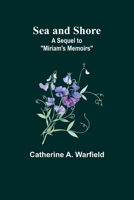 Sea and Shore; A Sequel to "Miriam's Memoirs" 9357919597 Book Cover