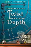 Clockwork Twist: Book Eight: Depth 1731139144 Book Cover