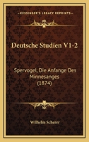 Deutsche Studien V1-2: Spervogel, Die Anfange Des Minnesanges (1874) 1161057048 Book Cover