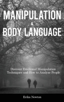 Manipulation and Body Language: Discover Emotional Manipulation Techniques and How to Analyze People 1914909712 Book Cover