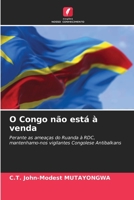O Congo não está à venda: Perante as ameaças do Ruanda à RDC, mantenhamo-nos vigilantes Congolese Antibalkans (Portuguese Edition) B0CK2ZSMHG Book Cover