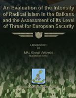 An Evaluation of the Intensity of Radical Islam in the Balkans and the Assessment of Its Level of Threat for European Security 1479291897 Book Cover