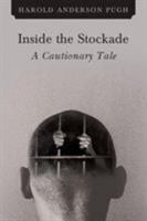 Inside the Stockade a Cautionary Tale 1640820639 Book Cover