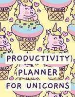 Productivity Planner For Unicorns: Time Management Journal - Agenda Daily - Goal Setting - Weekly - Daily - Student Academic Planning - Daily Planner - Growth Tracker Workbook 1952035627 Book Cover