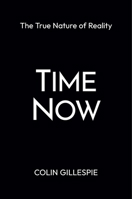 Time Now: The True Nature of Reality 1957588349 Book Cover