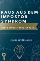 Raus Aus Dem Impostor-Syndrom: Dein 6-Wochen-Mindset-Plan (German Edition) B0FQD5326N Book Cover