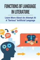 Functions Of Language In Literature: Learn More About An Attempt At A Serious Artificial Language: Types Of Language In Literature B09914B41N Book Cover