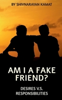 Am I A Fake Friend ?: Desires V.S. Responsibilities B09MDF2HH1 Book Cover
