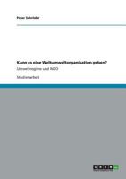 Kann es eine Weltumweltorganisation geben?: Umweltregime und NGO 3640878795 Book Cover