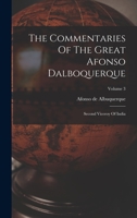 The Commentaries Of The Great Afonso Dalboquerque: Second Viceroy Of India; Volume 3 1016618077 Book Cover