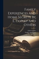 Family Experiences And Home Secrets, By E. Copley And Others 1022575368 Book Cover