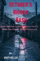 October's Bigger Bash: Over 100 Fun-tastic Holidays That'll Make You Forget About Halloween B0CHL96CPT Book Cover