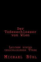 Der Todesschlosser von Wien: Leichen hinter verschlossenen Türen 1541289625 Book Cover