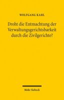 Droht Die Entmachtung Der Verwaltungsgerichtsbarkeit Durch Die Zivilgerichte?: Verfassungsrechtliche Und Rechtspolitische Anmerkungen Zu Einer Aktuell 3161551052 Book Cover