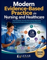 Modern Evidence-Based Practice in Nursing and Healthcare: The Complete Journey from Critical Appraisal to Sustained Improvement at the Point of Care B0H88DTR7R Book Cover