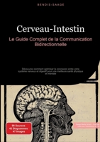 Cerveau-Intestin: Le Guide Complet de la Communication Bidirectionnelle: Découvrez comment optimiser la connexion entre votre système nerveux et ... santé physique et mentale (French Edition) 3384526392 Book Cover