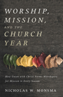 Worship, Mission, and the Church Year 1532618697 Book Cover