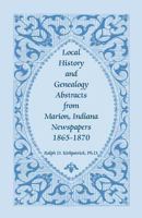 Local history and genealogy abstracts from Marion, Indiana newspapers, 1865-1870 0788418327 Book Cover