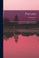 Pagan; Being the First Connected Account in English of the 11th Century Capital of Burma, With the H 1016683375 Book Cover