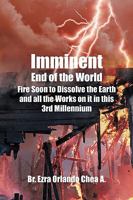Imminent End of the World: Fire Soon to Dissolve the Earth and All the Works on It! 1440165653 Book Cover