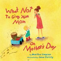 What NOT to Give Your Mom on Mother's Day 147781647X Book Cover