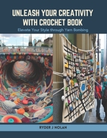 Unleash Your Creativity with Crochet Book: Elevate Your Style through Yarn Bombing B0CSRG9K4C Book Cover