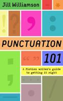 Punctuation 101: A Fiction Writer's Guide to Getting it Right 0998523011 Book Cover