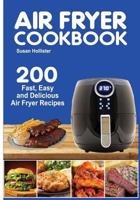 Air Fryer Cookbook: 200 Fast, Easy and Delicious Air Fryer Recipes 1791864902 Book Cover