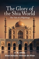 The Glory of the Shia World: The Tale of a Pilgrimage 1397667834 Book Cover