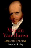 Martin Van Buren: America's First Politician 0190920521 Book Cover