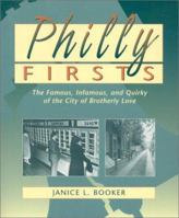 Philly Firsts: The Famous, Infamous, and Quirky of the City of Brotherly Love 0940159449 Book Cover