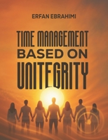 Time Management Based on Unitegrity B0H6NQNV6T Book Cover