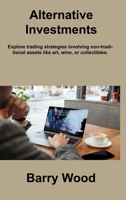Alternative Investments: Explore trading strategies involving non-traditional assets like art, wine, or collectibles. 1806217104 Book Cover